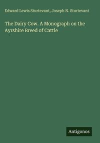 Produktbild: The Dairy Cow. A Monograph on the Ayrshire Breed of Cattle