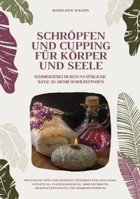Produktbild: Schr&ouml;pfen und Cupping f&uuml;r K&ouml;rper und Seele: Schmerzfrei durch nat&uuml;rliche Wege zu mehr Wohlbefinden