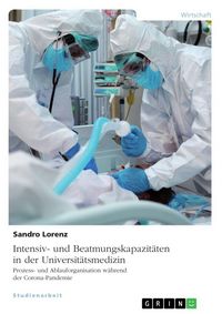 Produktbild: Intensiv- und Beatmungskapazit&auml;ten in der Universit&auml;tsmedizin. Prozess- und Ablauforganisation w&auml;hrend der Corona-Pandemie