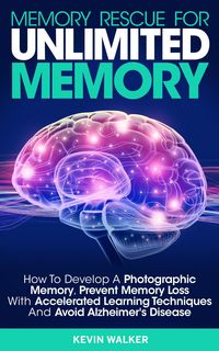 Produktbild: Memory Rescue for Unlimited Memory: How to Develop a Photographic Memory, Prevent Memory Loss with Accelerated Learning Techniques and Avoid Alzheimer