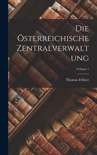 Produktbild: Die &Ouml;sterreichische Zentralverwaltung; Volume 1