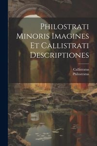 Produktbild: Philostrati Minoris Imagines Et Callistrati Descriptiones