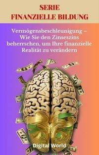 Produktbild: Verm&ouml;gensbeschleunigung - Wie Sie den Zinseszins beherrschen, um Ihre finanzielle Realit&auml;t zu ver&auml;ndern