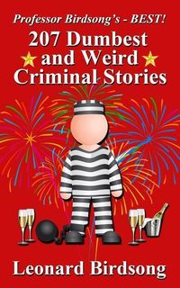 Produktbild: Professor Birdsong's - BEST! 207 Dumbest & Weird Criminal Stories