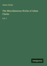 Produktbild: The Miscellaneous Works of Adam Clarke