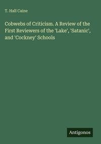 Produktbild: Cobwebs of Criticism. A Review of the First Reviewers of the 'Lake', 'Satanic', and 'Cockney' Schools