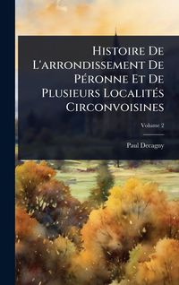 Produktbild: Histoire De L'arrondissement De P&Atilde;(c)ronne Et De Plusieurs Localit&Atilde;(c)s Circonvoisines