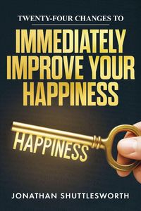 Produktbild: Twenty-Four Changes to Immediately Improve Your Happiness