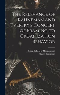 Produktbild: The Relevance of Kahneman and Tversky's Concept of Framing to Organization Behavior