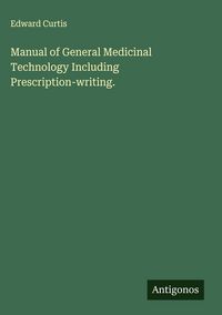 Produktbild: Manual of General Medicinal Technology Including Prescription-writing.