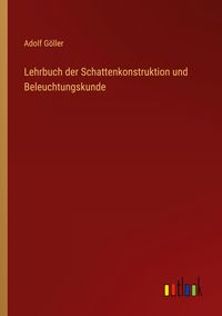 Produktbild: Lehrbuch der Schattenkonstruktion und Beleuchtungskunde