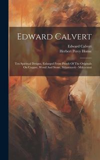 Produktbild: Edward Calvert: Ten Spiritual Designs, Enlarged From Proofs Of The Originals On Copper, Wood And Stone, Mdcccxxvii - Mdcccxxxi
