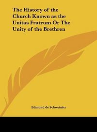 Produktbild: The History of the Church Known as the Unitas Fratrum Or The Unity of the Brethren