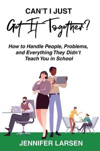 Produktbild: Can't I Just Get It Together? How to Handle People, Problems, and Everything They Didn't Teach You in School