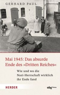 Produktbild: Mai 1945: Das absurde Ende des &raquo;Dritten Reiches&laquo;