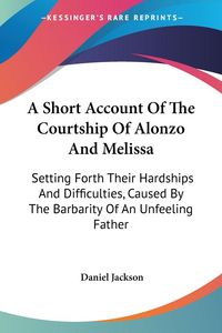 Produktbild: A Short Account Of The Courtship Of Alonzo And Melissa