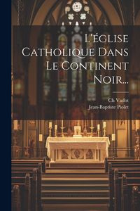 Produktbild: L'&eacute;glise Catholique Dans Le Continent Noir...