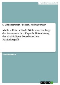 Produktbild: Macht - Unterschiede: Nicht nur eine Frage des &ouml;konomischen Kapitals. Betrachtung des dreis&auml;uligen Bourdieuschen Kapitalbegriffs