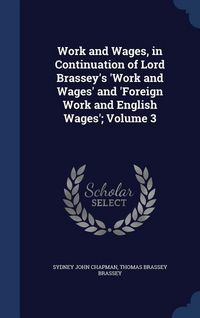 Produktbild: Work and Wages, in Continuation of Lord Brassey's 'Work and Wages' and 'Foreign Work and English Wages'; Volume 3