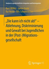 Produktbild: "Die kann ich nicht ab!" - Ablehnung, Diskriminierung und Gewalt bei Jugendlichen in der (Post-) Migrationsgesellschaft