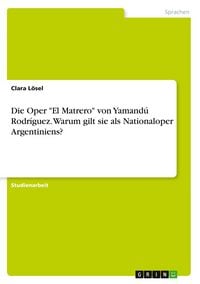 Produktbild: Die Oper "El Matrero" von Yamand&uacute; Rodr&iacute;guez. Warum gilt sie als Nationaloper Argentiniens?