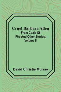 Produktbild: Cruel Barbara Allen; From Coals Of Fire And Other Stories, Volume II