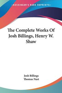 Produktbild: The Complete Works Of Josh Billings, Henry W. Shaw