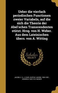 Produktbild: Ueber die vierfach periodischen Functionen zweier Variabeln, auf die sich die Theorie der Abel'schen Transcendenten st&uuml;tzt. Hrsg. von H. Weber. Aus de