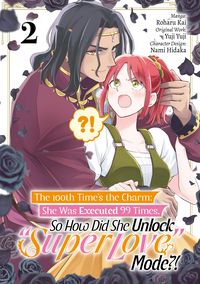 Produktbild: The 100th Time's the Charm: She Was Executed 99 Times, So How Did She Unlock "Super Love" Mode?! (Manga) Volume 2