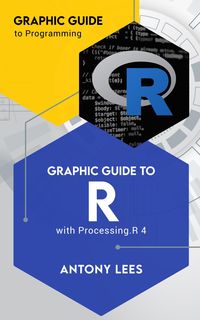 Produktbild: Graphic Guide to R with Processing.R 4 (Graphic Guide to Programming)