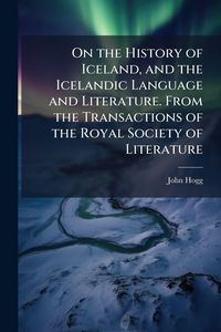 Produktbild: On the History of Iceland, and the Icelandic Language and Literature. From the Transactions of the Royal Society of Literature