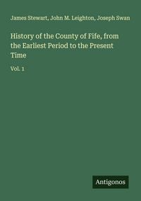 Produktbild: History of the County of Fife, from the Earliest Period to the Present Time