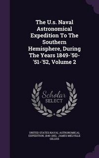 Produktbild: The U.s. Naval Astronomical Expedition To The Southern Hemisphere, During The Years 1849-'50-'51-'52, Volume 2