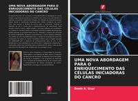 Produktbild: Uma Nova Abordagem Para O Enriquecimento das C&eacute;lulas Iniciadoras Do Cancro