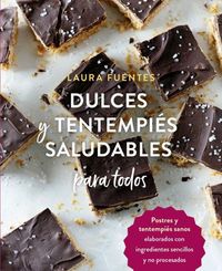Produktbild: Dulces y tentempi&eacute;s saludables para todos : postres y tentempi&eacute;s sanos elaborados con ingredientes sencillos y no procesados