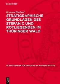 Produktbild: Stratigraphische Grundlagen des Stefan C und Rotliegenden im Th&uuml;ringer Wald