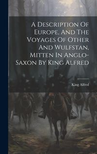 Produktbild: A Description Of Europe, And The Voyages Of Other And Wulfstan, Mitten In Anglo-saxon By King Alfred