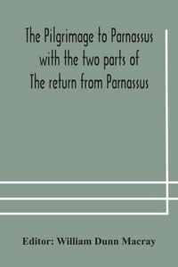 Produktbild: The pilgrimage to Parnassus with the two parts of The return from Parnassus. Three comedies performed in St. John's college, Cambridge, A.D. 1597-1601