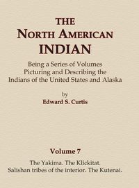 Produktbild: The North American Indian Volume 7 - The Yakima, The Klickitat, Salishan Tribes of the Interior, The Kutenai