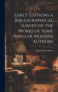 Produktbild: Early Editions a Bibliographical Survey of the Works of Some Popular Modern Authors