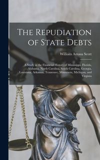 Produktbild: The Repudiation of State Debts: A Study in the Financial History of Mississippi, Florida, Alabama, North Carolina, South Carolina, Georgia, Louisiana,