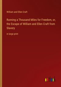 Produktbild: Running a Thousand Miles for Freedom, or, the Escape of William and Ellen Craft from Slavery