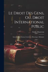 Produktbild: Le Droit Des Gens, Ou, Droit International Public: Introduction (Notions G&eacute;n&eacute;rales, Historique, M&eacute;thode)
