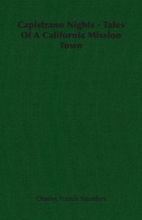Produktbild: Capistrano Nights - Tales Of A California Mission Town