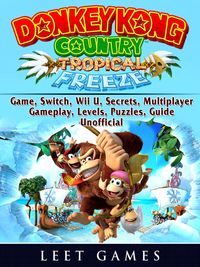 Produktbild: Donkey Kong Country Tropical Freeze Game, Switch, Wii U, Secrets, Multiplayer, Gameplay, Levels, Puzzles, Guide Unofficial