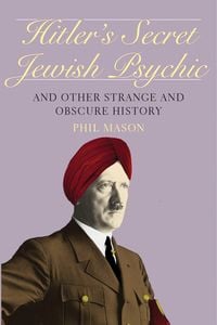 Produktbild: Hitler's Secret Jewish Psychic: And Other Strange and Obscure History