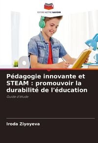 Produktbild: P&eacute;dagogie innovante et STEAM : promouvoir la durabilit&eacute; de l'&eacute;ducation