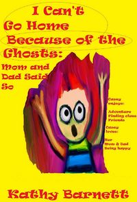 Produktbild: I Can't Go Home Because of the Ghosts: Mom and Dad Said So A Children's Ghost Story