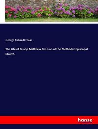 Produktbild: The Life of Bishop Matthew Simpson of the Methodist Episcopal Church