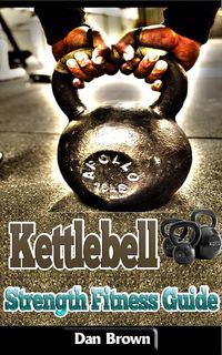 Bild vom Artikel Kettlebell Strength Fitness Guide vom Autor Dan Brown